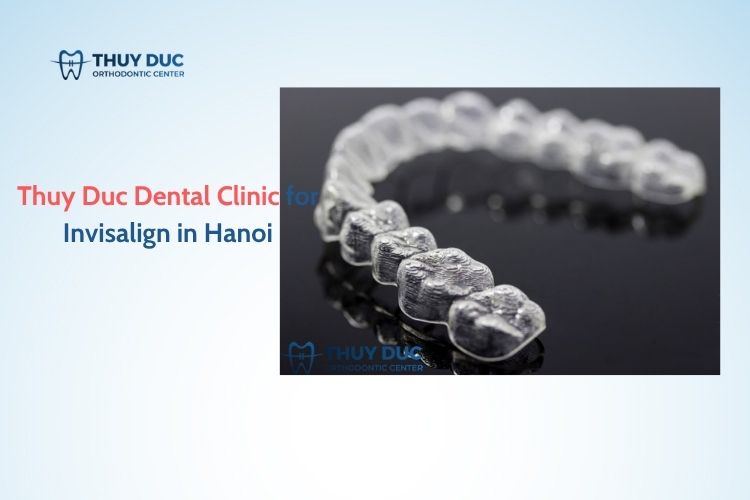 Where Can I Get Invisalign in Hanoi?